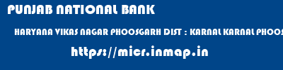 PUNJAB NATIONAL BANK  HARYANA VIKAS NAGAR PHOOSGARH DIST : KARNAL KARNAL PHOOSGARH  micr code